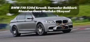 BMW F10 520d kronik sorunlar, BMW 520d alınır mı, N47 zincir problemi, BMW 5 Serisi F10 arızaları, ZF 8HP şanzıman sorunu, BMW 520d turbo arızası