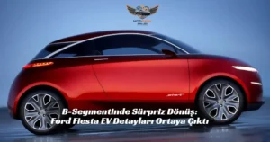 Ford’dan Dev İtiraf: "Fiesta’yı Öldürmek Hataydı!" Efsane Geri Dönüyor. Ford Fiesta EV, elektrikli Fiesta 2027, Renault AmpR Small platformu