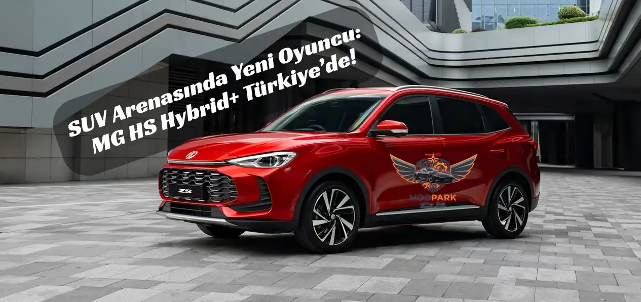 Hibrit Dünyasında MG İhtilali: ZS ve HS Hybrid+ Türkiye’de Satışa Çıktı! Fiyatı, Özellikleri.