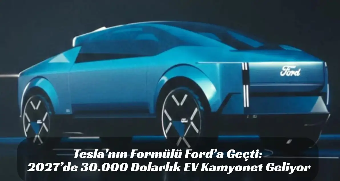 Maverick Elektrikleniyor! Ford’un Yeni UEV Platformu Oyunu Değiştiriyor